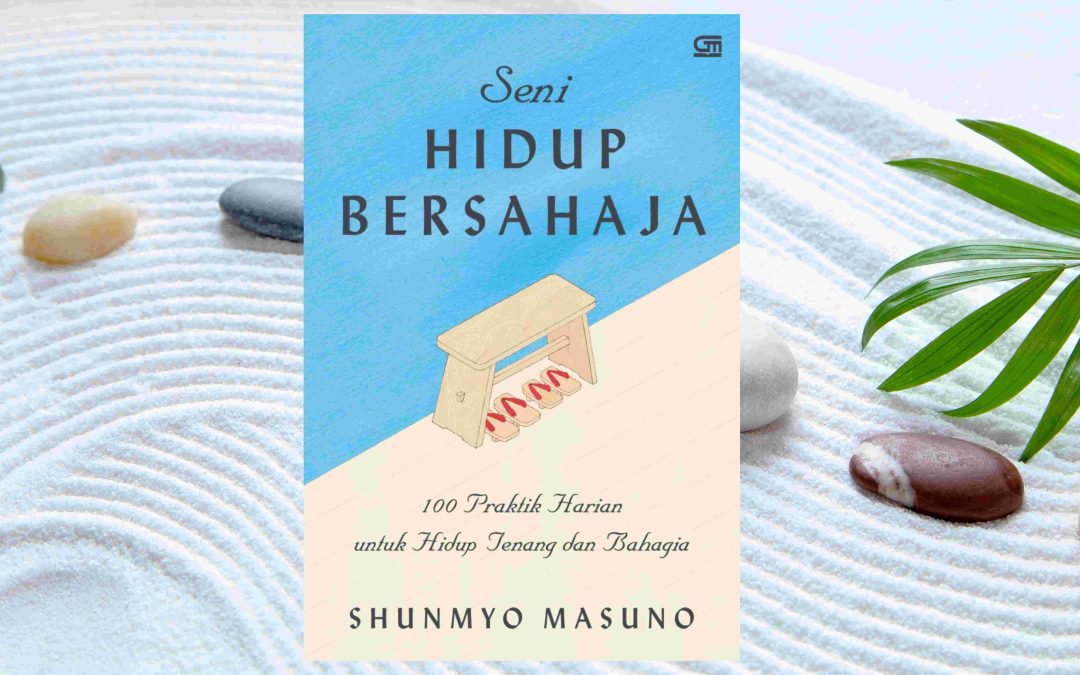 Seni Hidup Bersahaja: 100 Praktik Harian untuk Hidup Tenang dan Bahagia,  Shunmyo Masuno