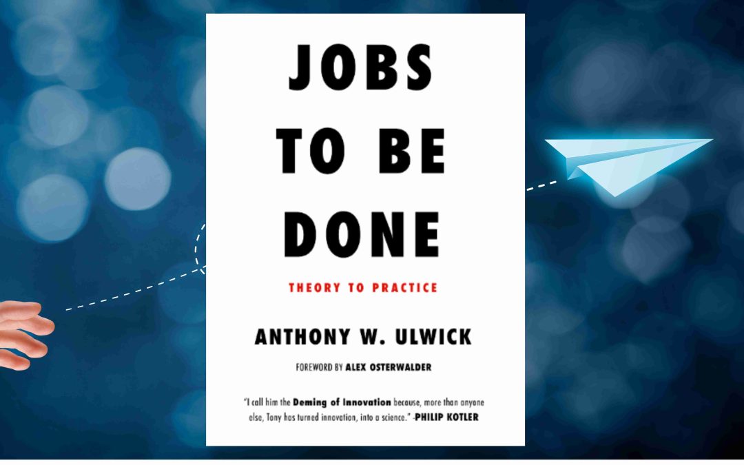 Memahami Konsep “Jobs to Be Done: Teori hingga Praktik” oleh Anthony W. Ulwick