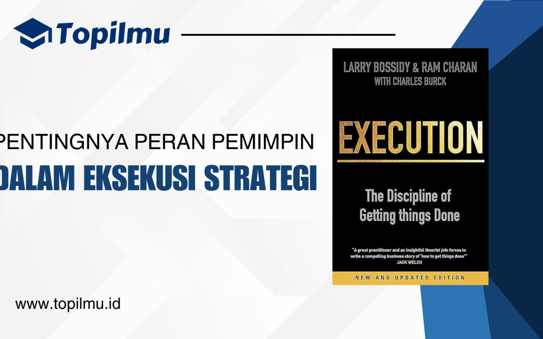 Pentingnya Peran Pemimpin dalam Eksekusi: Pelajaran dari Buku “Execution: The Discipline of Getting Things Done”
