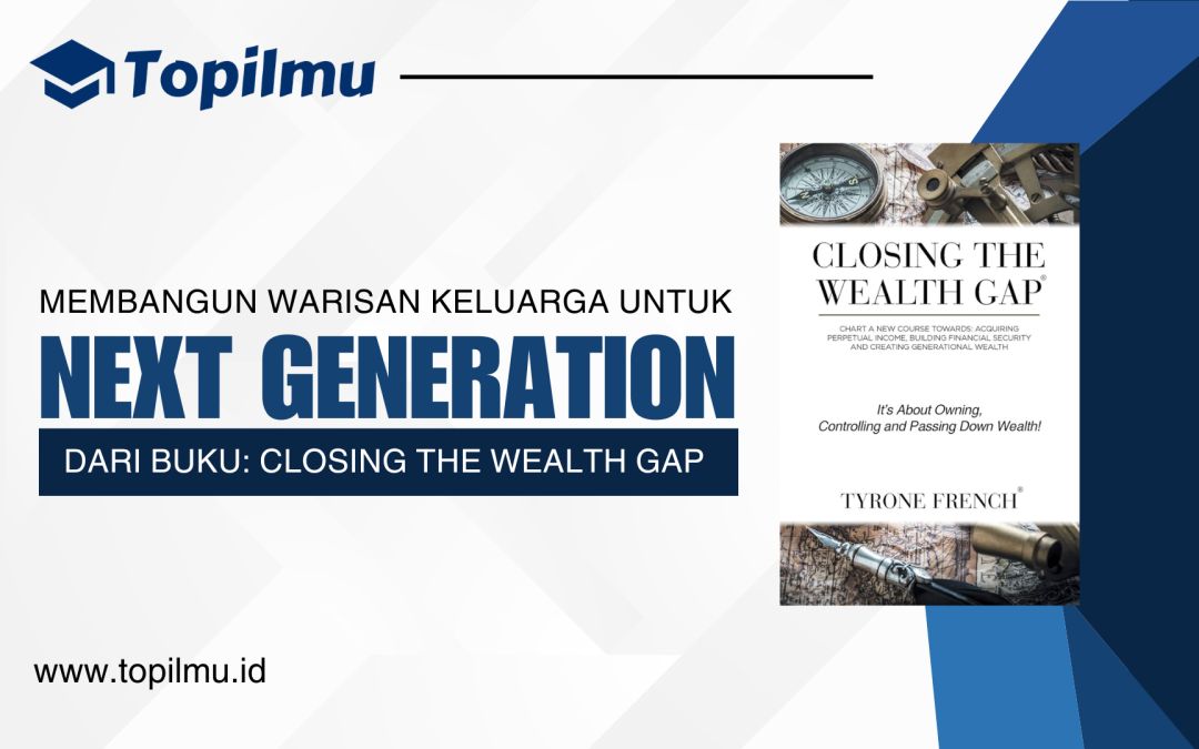 Membangun Warisan Keluarga Untuk Generasi Berikutnya: Pelajaran Berharga dari Buku Closing the Wealth Gap