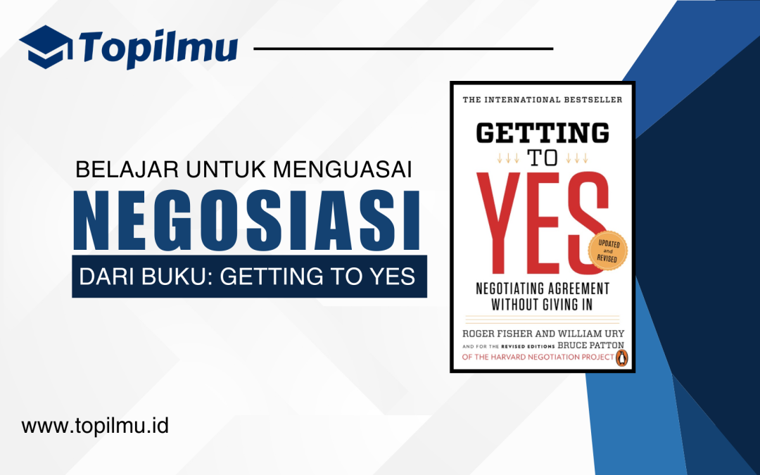 Menguasai Negosiasi dari Buku”Getting to Yes: Negotiating Agreement Without Giving In”