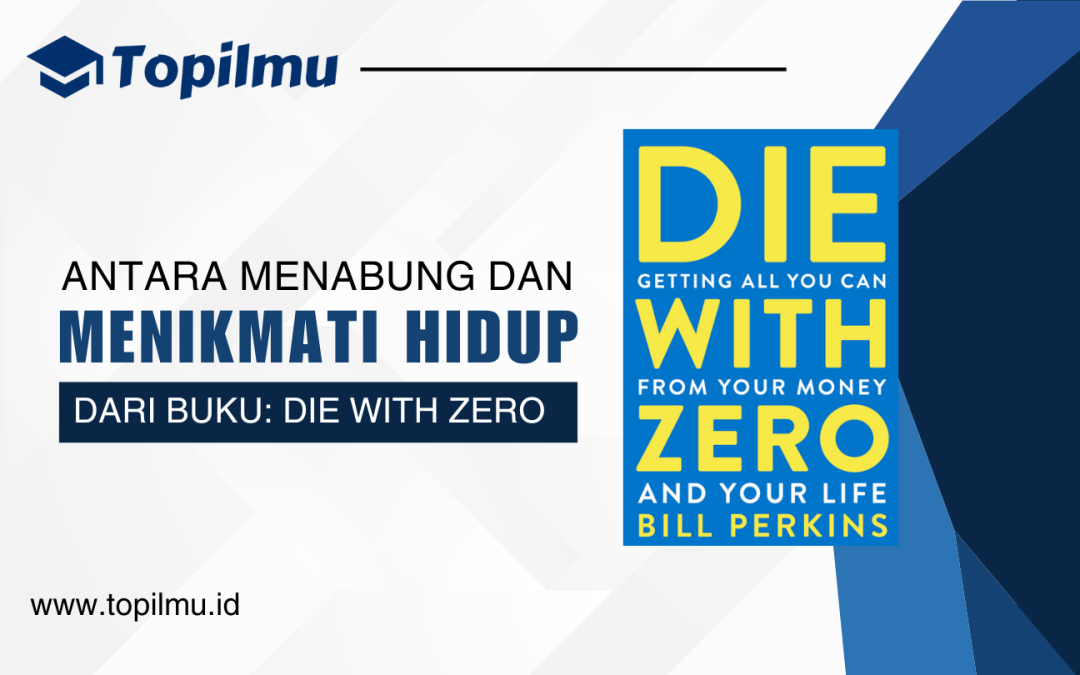 Hidup Bijak: Antara Menabung dan Menikmati Hidup – Pelajaran dari Buku Die With Zero