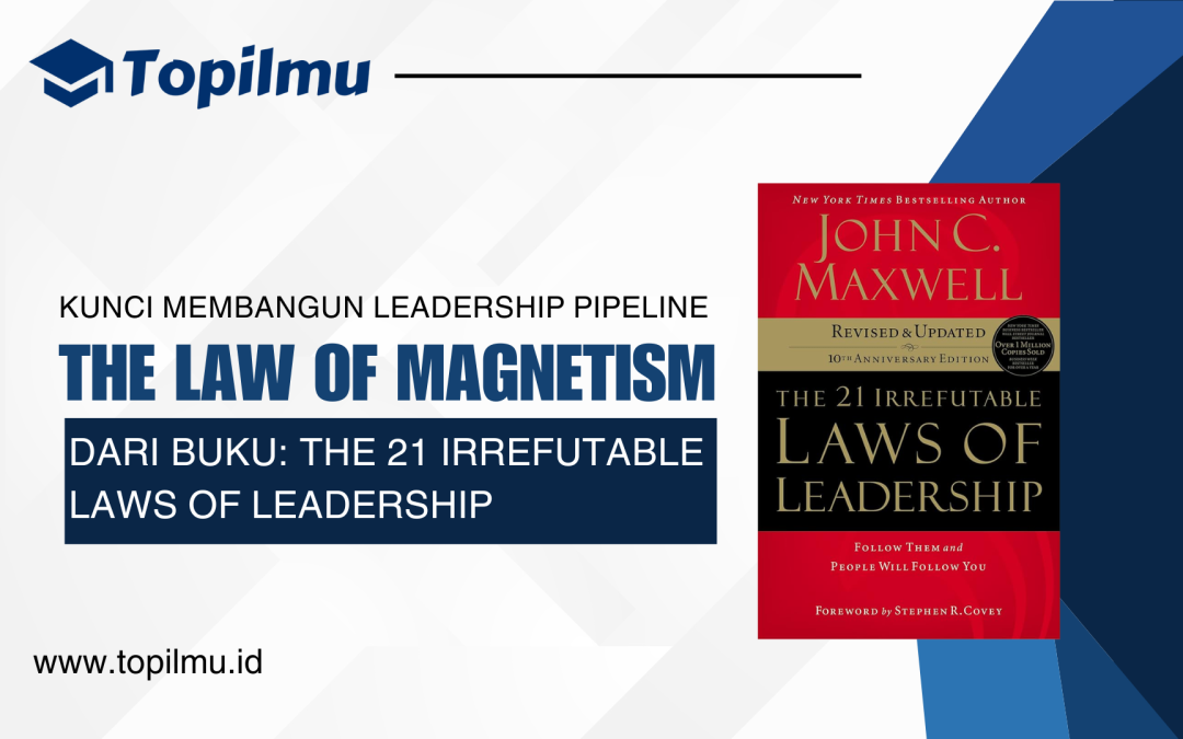 The Law of Magnetism: Kunci Membangun Leadership Pipeline yang Kuat di Perusahaan